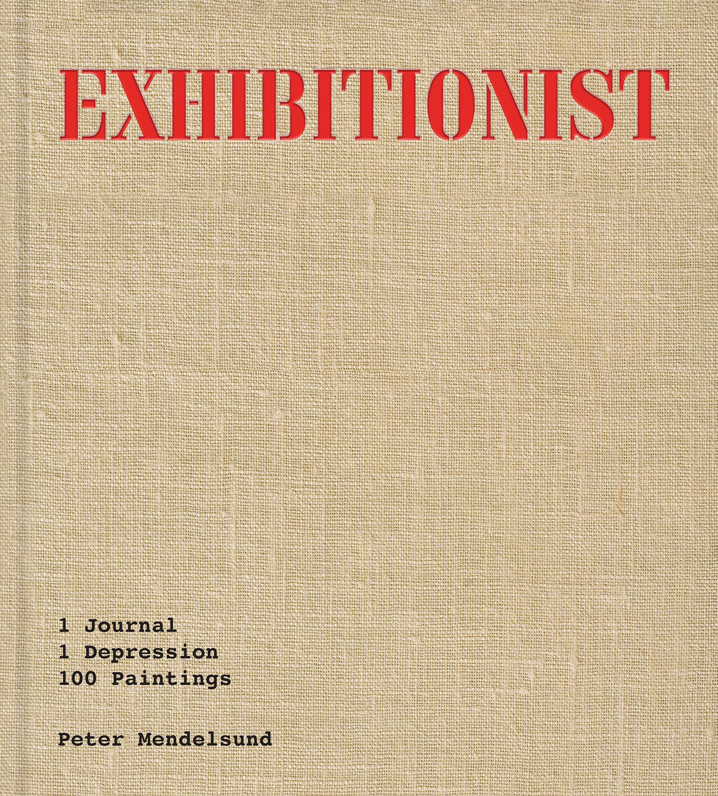 Exhibitionist: 1 Journal, 1 Depression, 100 Paintings.by Mendelsund New**