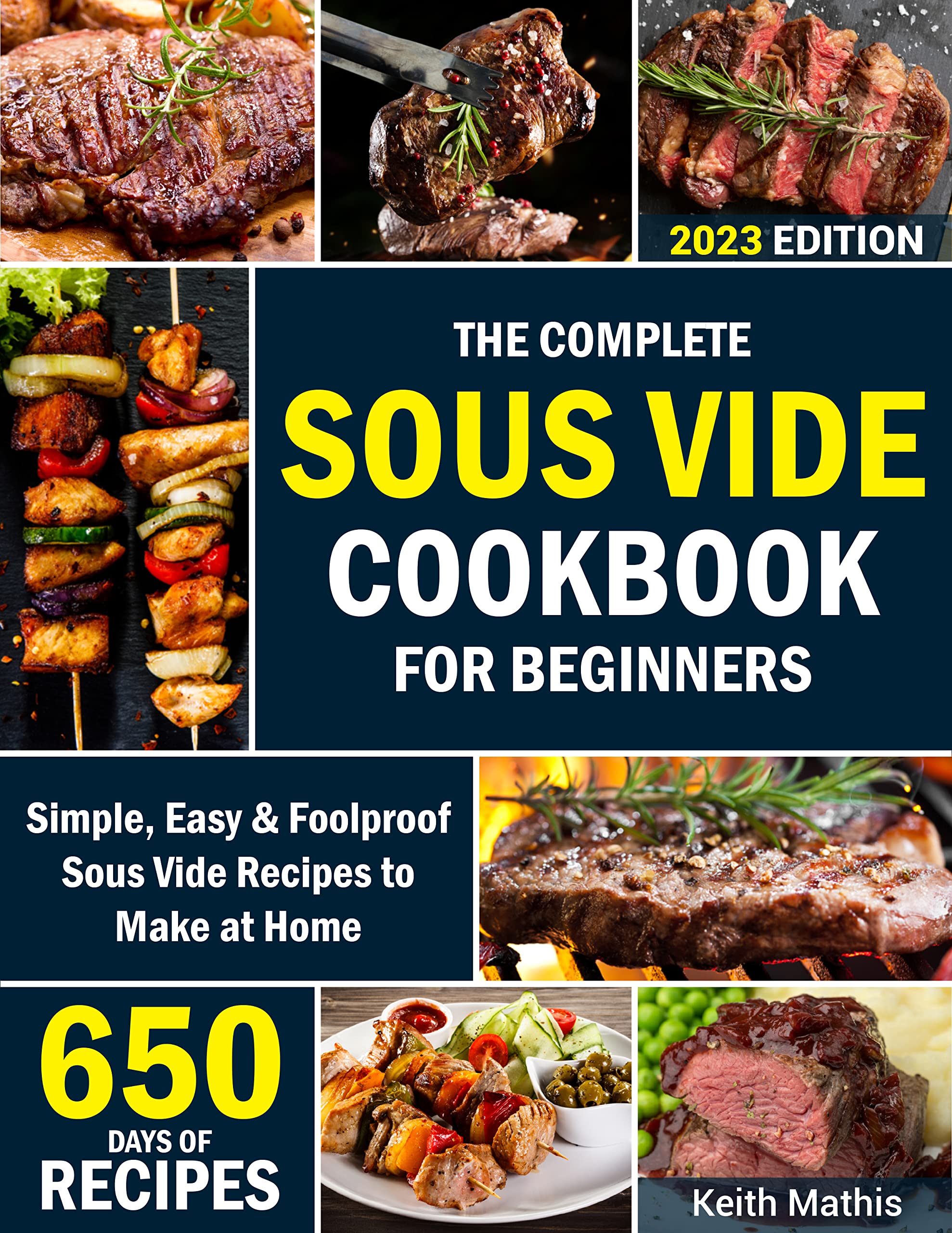 The Complete Sous Vide Cookbook for Beginners: 650 Days of Simple, Easy & Foolproof Sous Vide Recipes to Make at Home