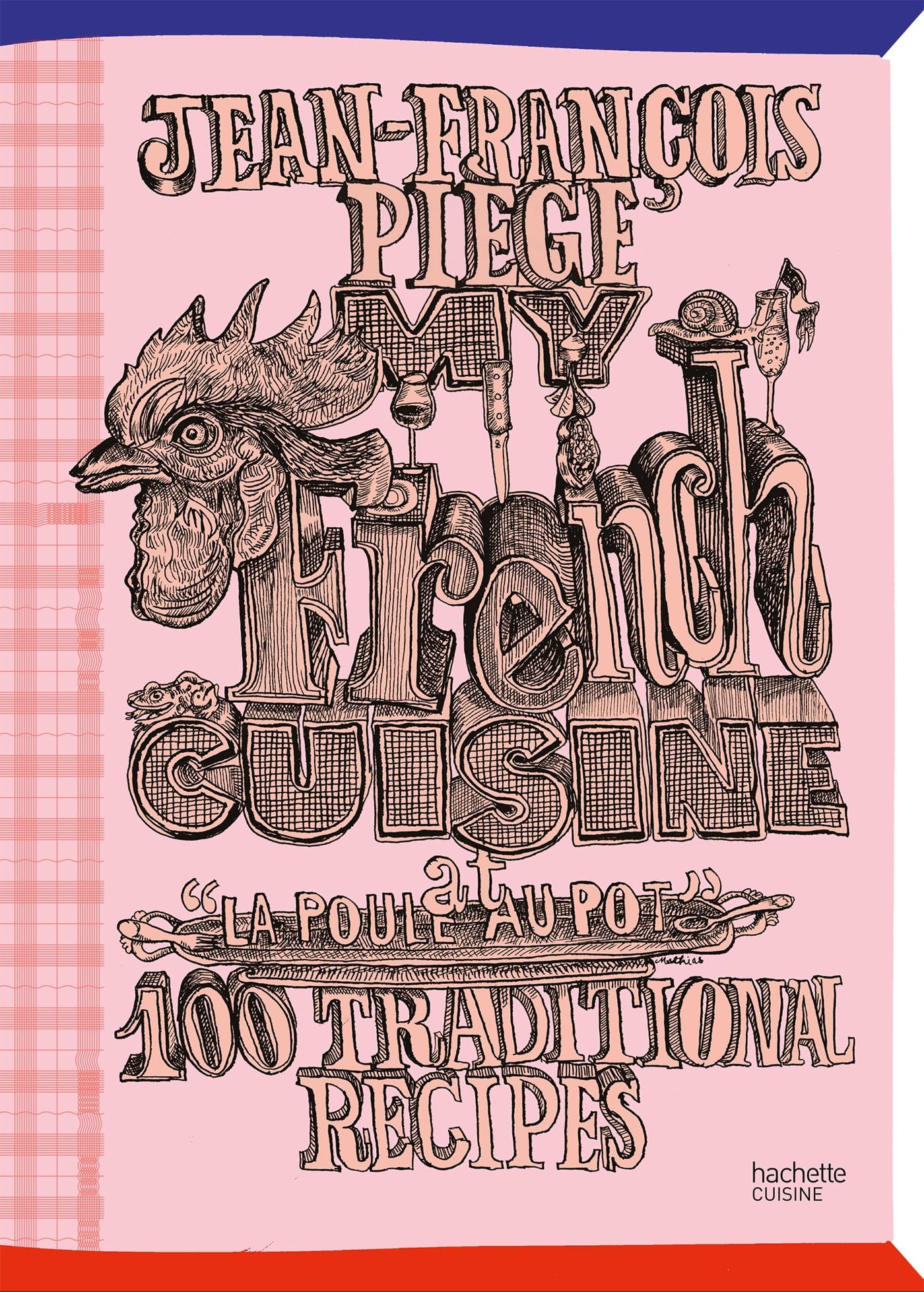 My French Cuisine at "La Poule au pot": 100 traditional recipes