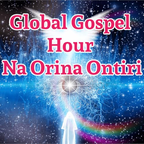 Global Gospel Hour Na Orina Ontiri