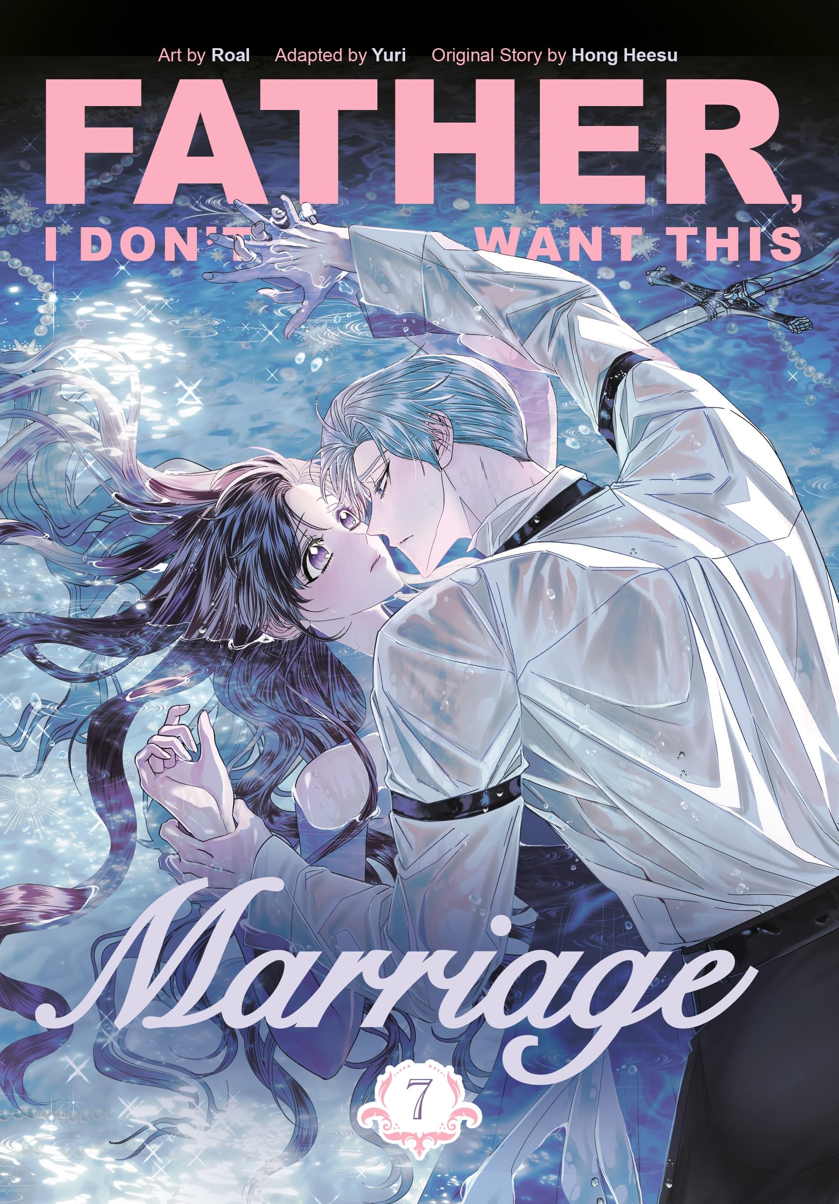 Father, I Don't Want This Marriage, Vol. 7: The TikTok sensation and popular enemies-to-lovers romance manhwa