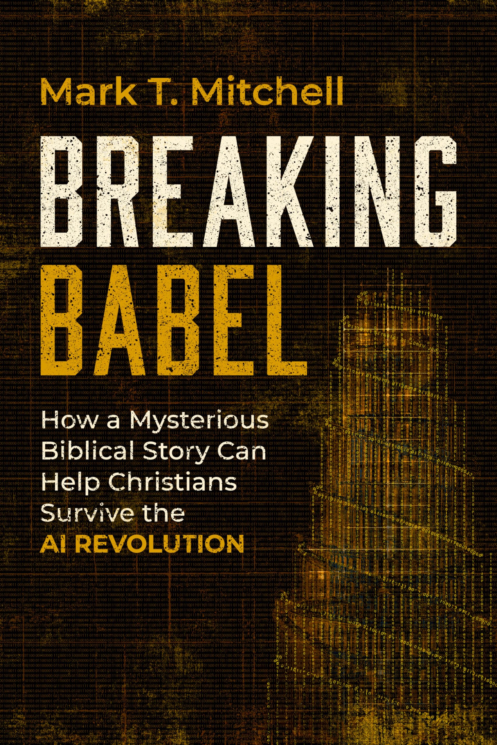 Breaking Babel: How a Mysterious Biblical Story Can Help Christians Survive the AI Revolution