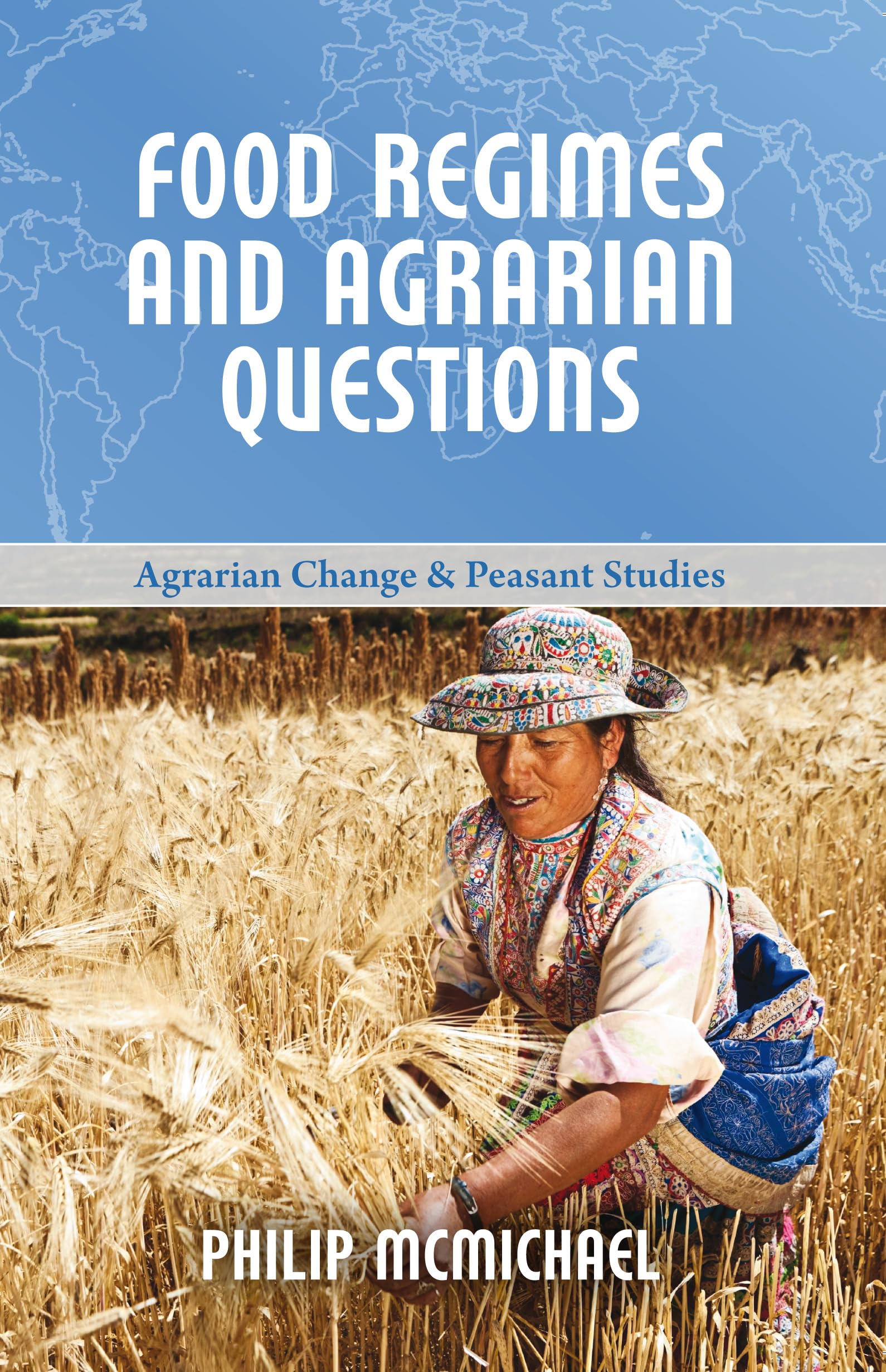 Food Regimes and Agrarian Questions: 3 (Agrarian Change & Peasant Studies)