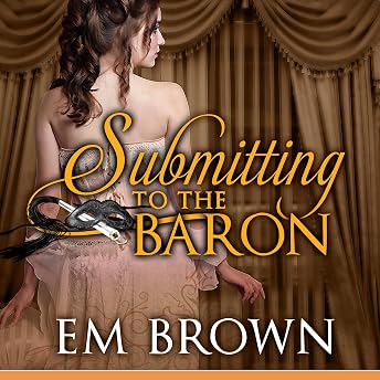 Submitting to the Baron, Part IX: A Romantic Historical Erotica Audiobook by Em Brown episode artwork