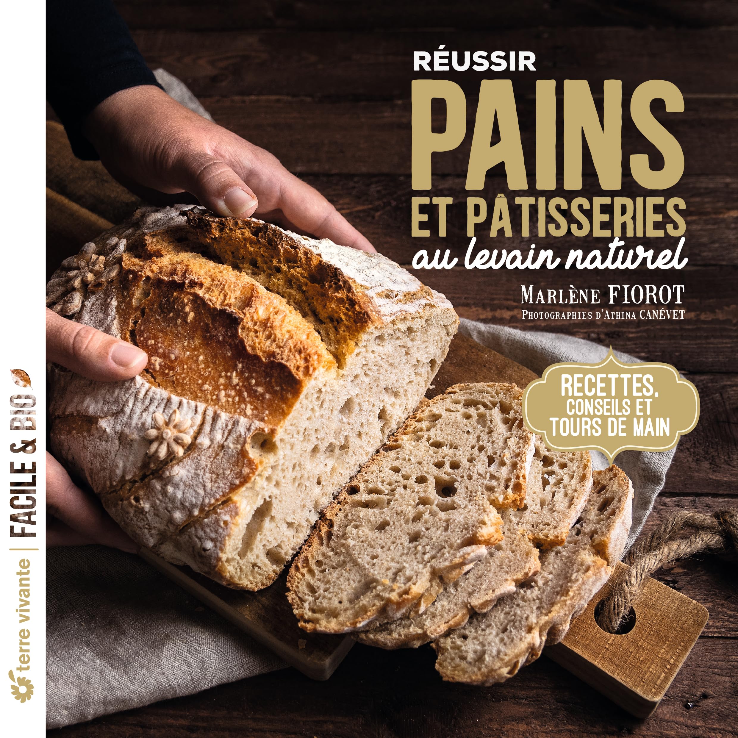Réussir pains et pâtisseries au levain naturel: Recettes, conseils et tours de main