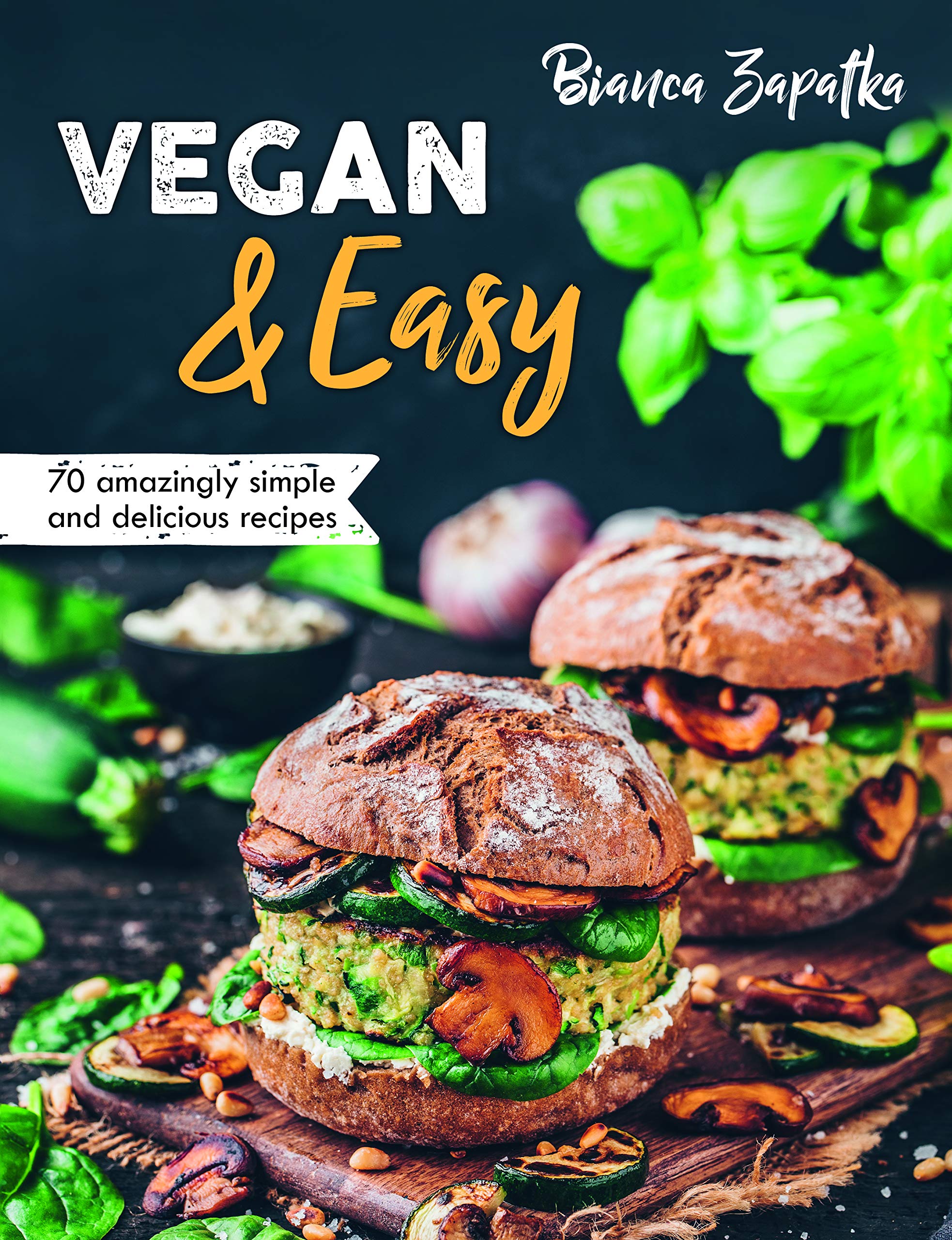 Vegan & Easy: 70 Amazingly Simple and Delicious Recipes