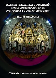 Talleres retablistas e imaginería sacra contemporánea en Pamplona y su cuenca: (1890-2018)