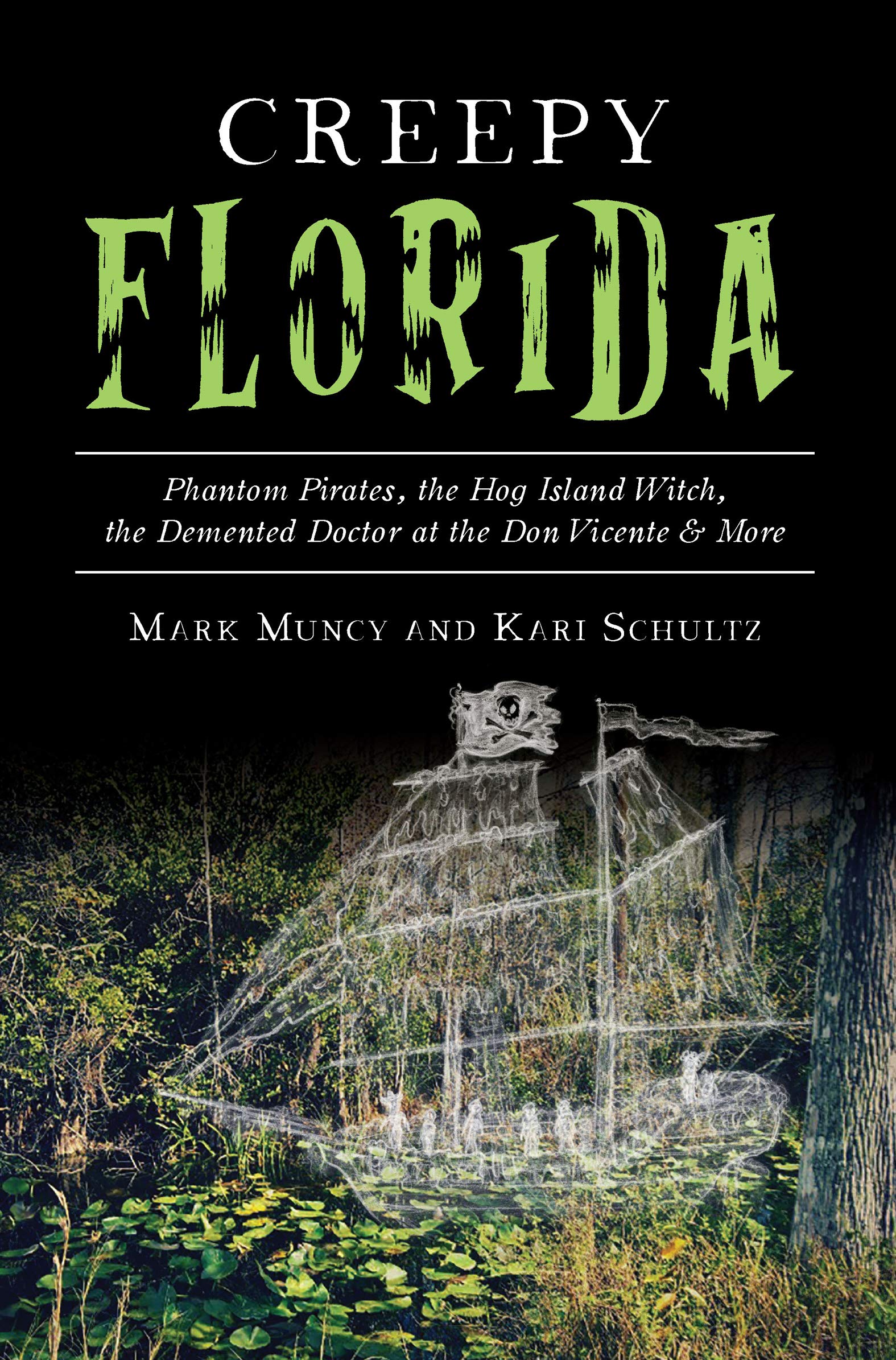 Creepy Florida: Phantom Pirates, the Hog Island Witch, the Demented Doctor at the Don Vicente & More (American Legends)