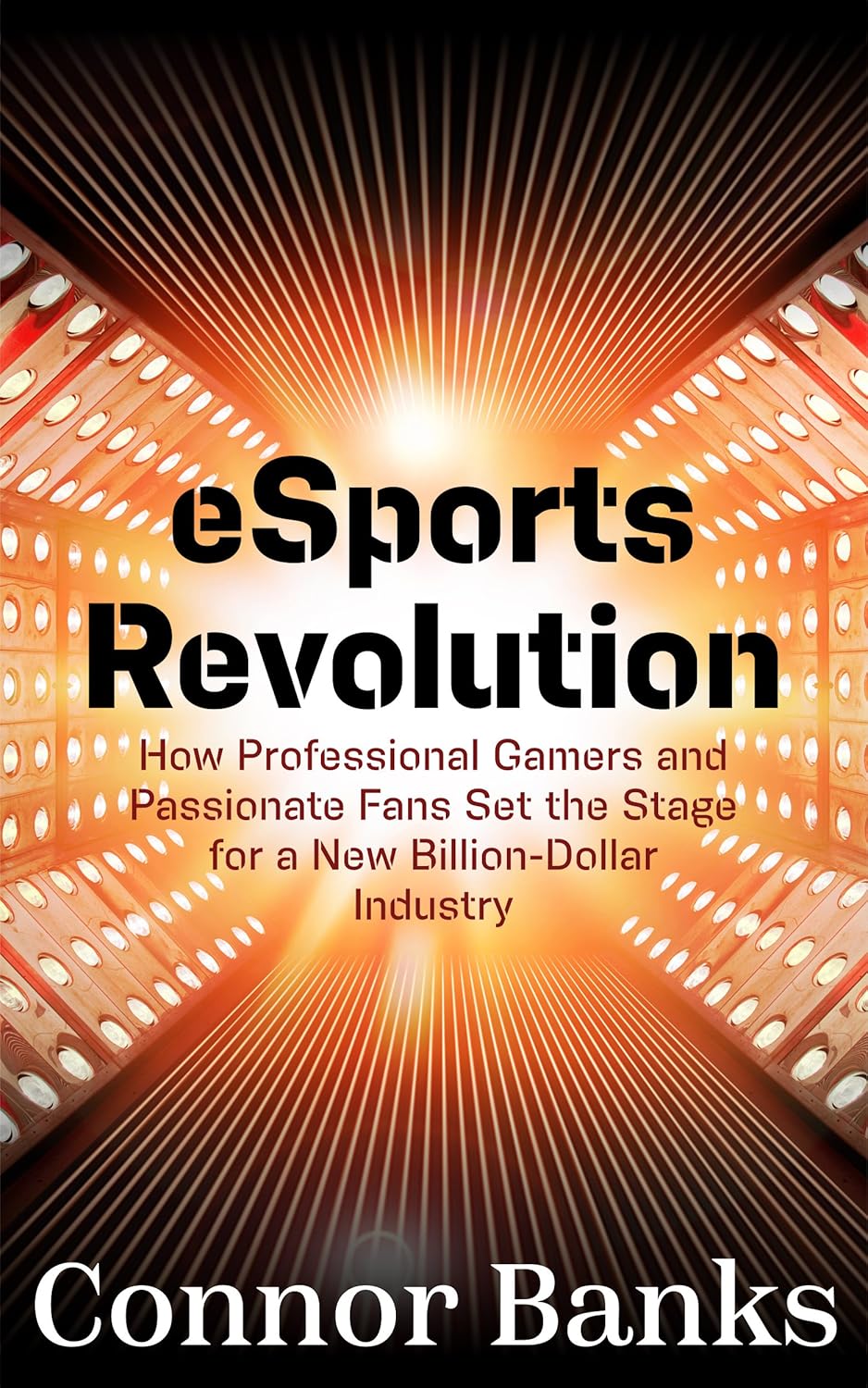 Amazon.com: e-Sports Revolution: How Professional Gamers and Passionate ...