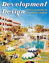 Development Design: Hotels and Politics in the Hispanic Caribbean (Pitt Latin American Series)