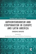 Authoritarianism and Corporatism in Europe and Latin America (Routledge Studies in Modern History)