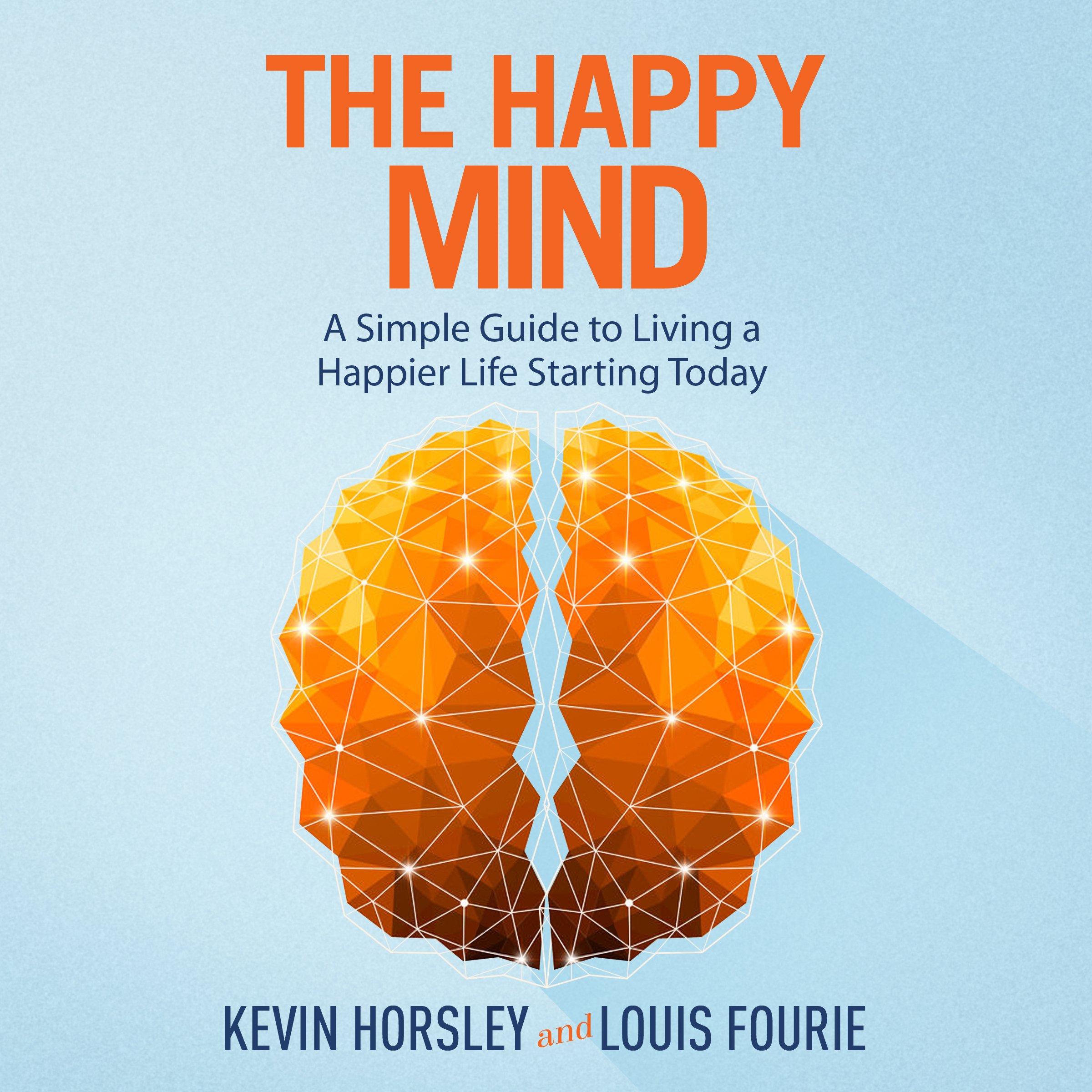 Cover art for The Happy Mind: A Simple Guide to Living a Happier Life Starting Today
