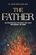The Father: 30 Meditions to Draw You into the Heart of God