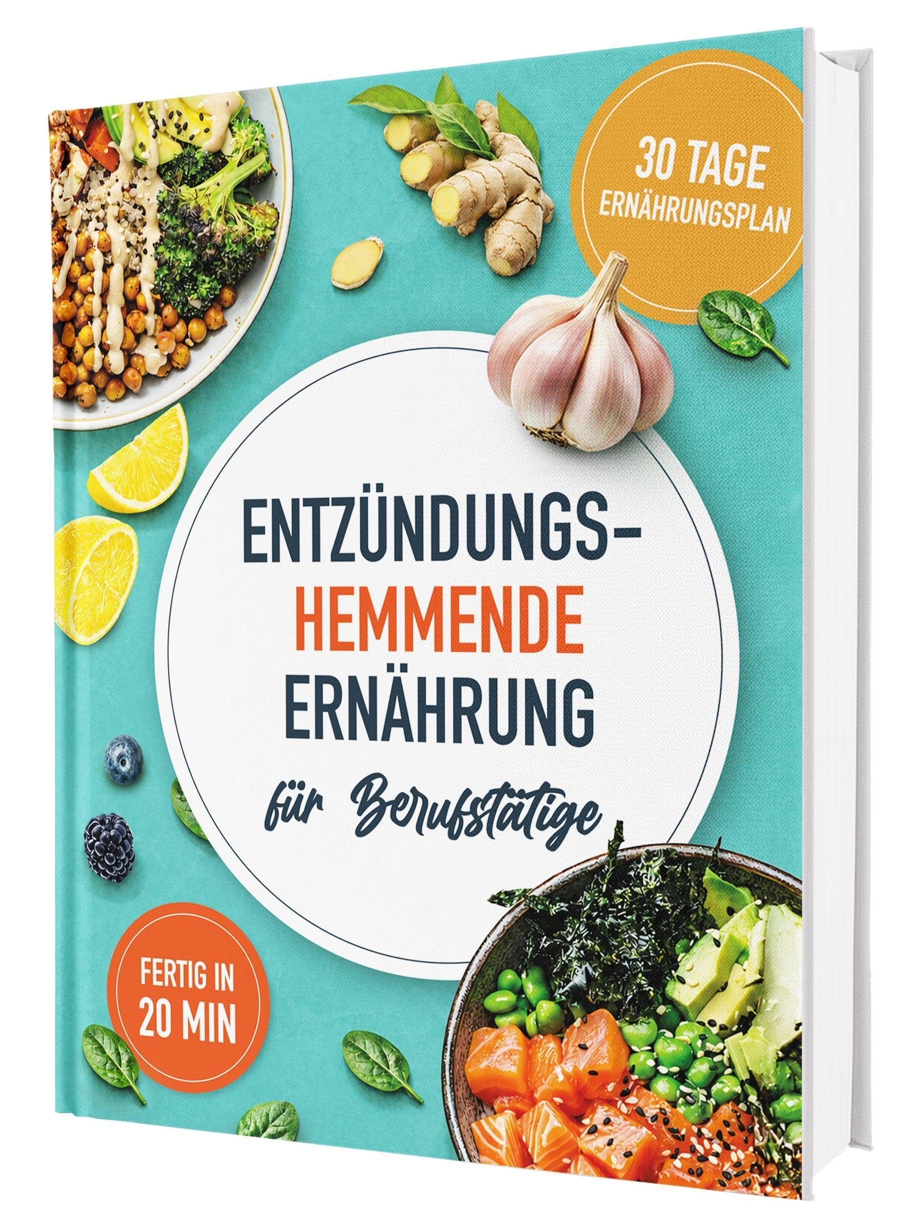 Das Anti-Entzündungskochbuch für Berufstätige - schnelle, einfache und entzündungshemmende Rezepte für den Alltag, inkl. 30-Tage-Ernährungsplan | Fachärztlich geprüft