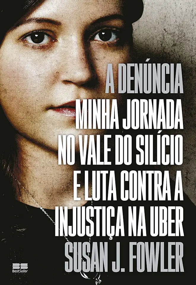 A denúncia: Minha jornada no Vale do Silício e luta contra a injustiça na Uber