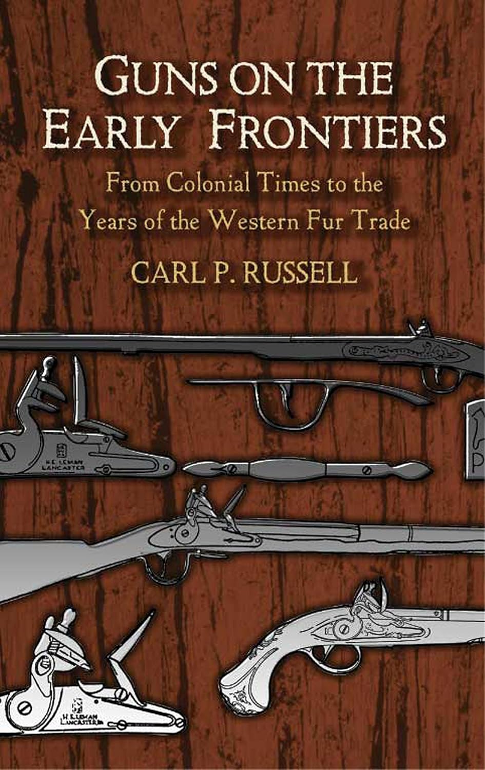 Guns on the Early Frontiers: From Colonial Times to the Years of the Western Fur Trade (Dover Military History, Weapons, Armor)      Kindle Edition