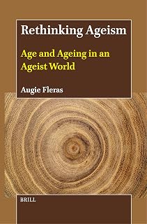 Rethinking Ageism: Age and Ageing in an Ageist World