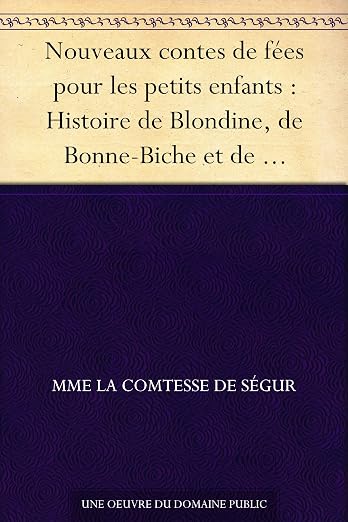 Nouveaux contes de fées pour les petits enfants : Histoire de Blondine, de Bonne-Biche et de Beau-Minon - Le bon petit Henri - Histoire de la princesse Rosette - La petite souris grise - Ourson