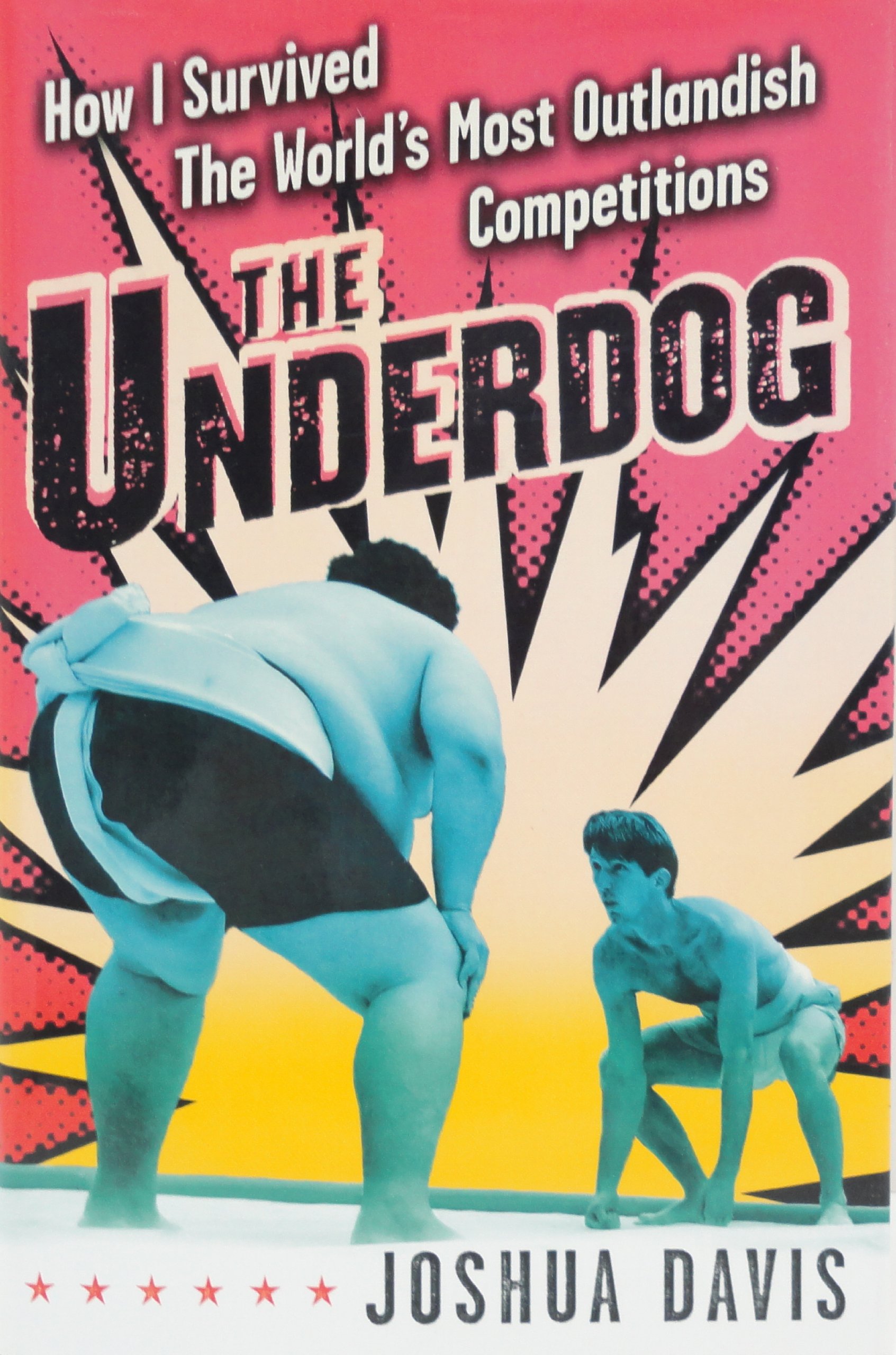 The Underdog: How I Survived the World's Most Outlandish Competitions