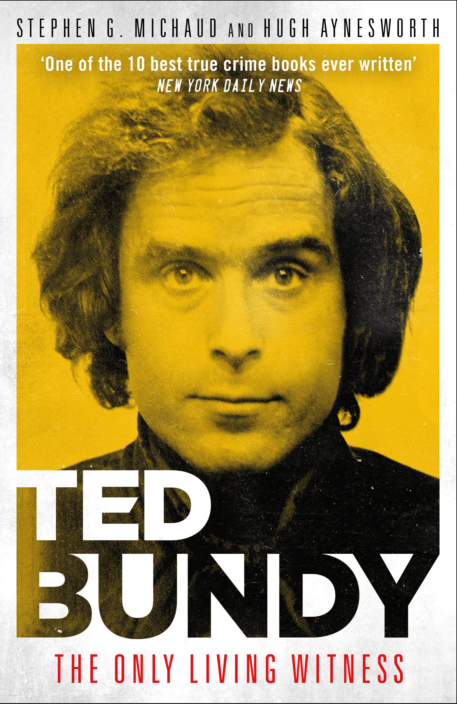 Ted Bundy The Only Living Witness Michaud, Stephen G., Aynesworth(00)