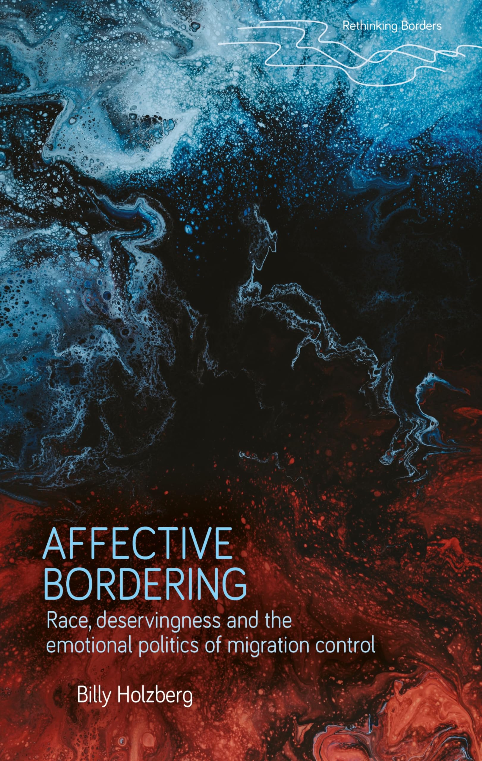 Affective Bordering: Race, Deservingness and the Emotional Politics of Migration Control (Rethinking Borders)