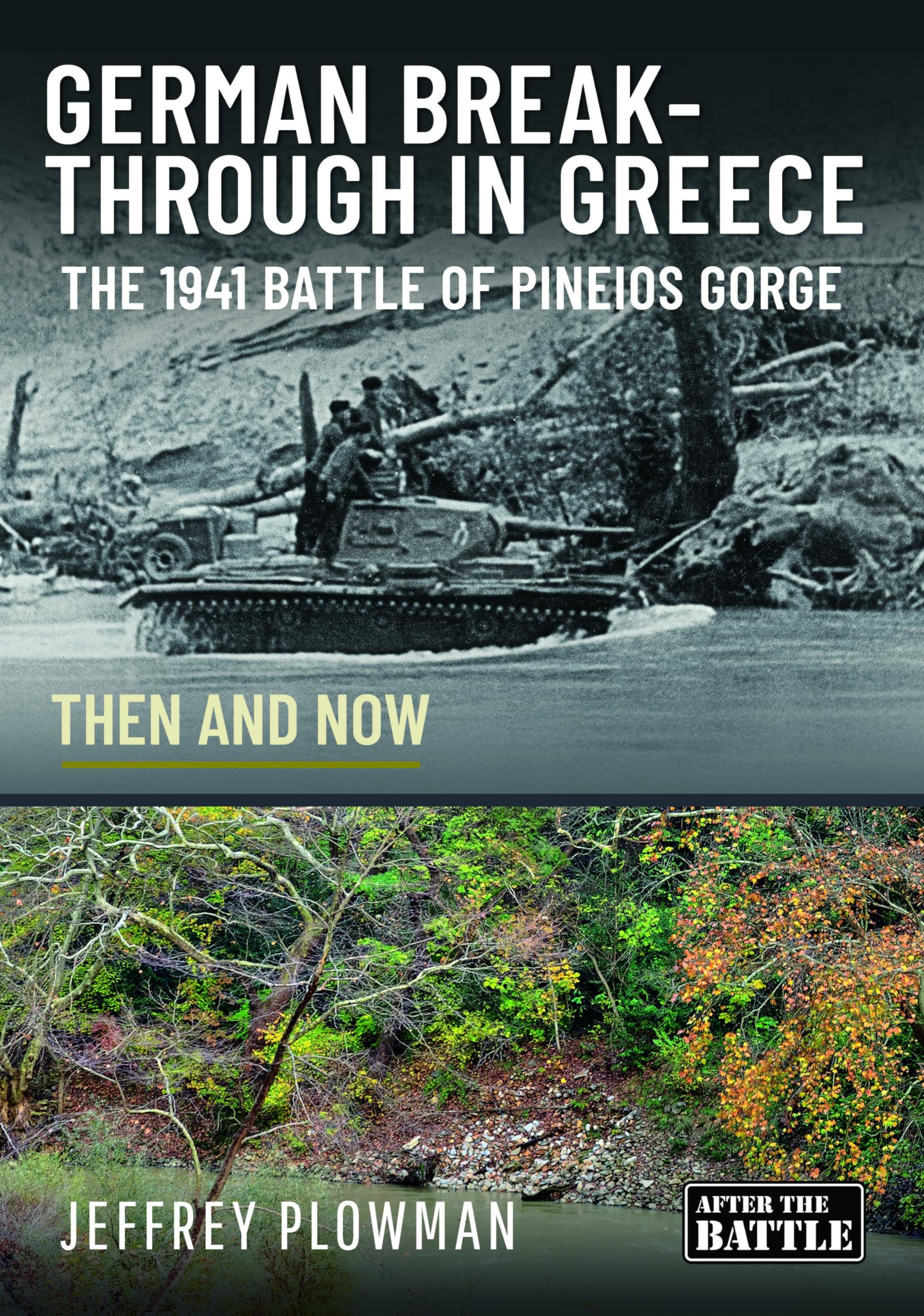 German Breakthrough in Greece : The 1941 Battle of Pineios Gorge - Then and Now