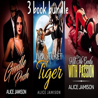 Gentle Push, Her Secret Tiger, Kill Me Gently with Passion 3 Book Bundle Audiobook by Alice Jamison episode artwork