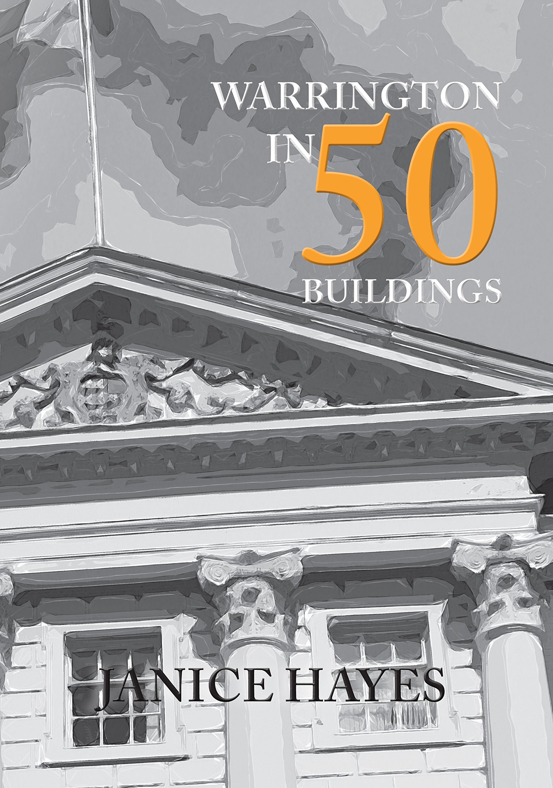 Warrington in 50 Buildings By Janice Hayes