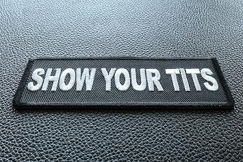 Show Your Tits Patch - 4x1.5 inch. Embroidered Iron on Patch (P5938)