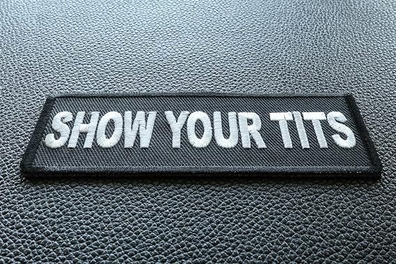 Show Your Tits Patch - 4x1.5 inch. Embroidered Iron on Patch (P5938)