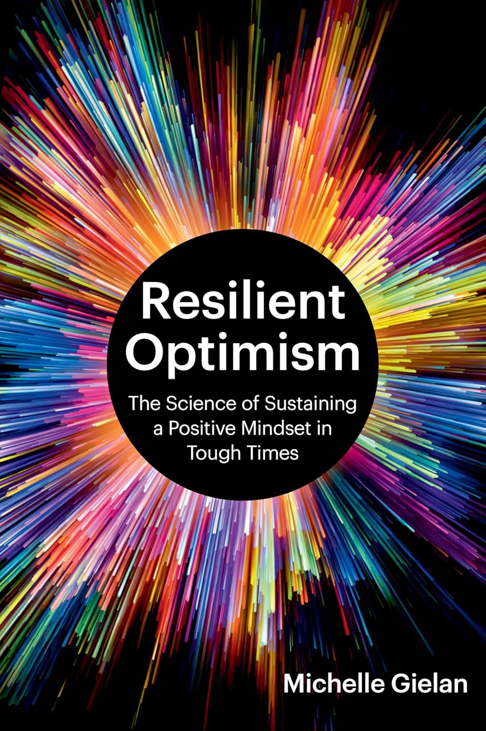 Resilient Optimism: The Science of Sustaining a Positive Mindset in Tough Times      Kindle Edition