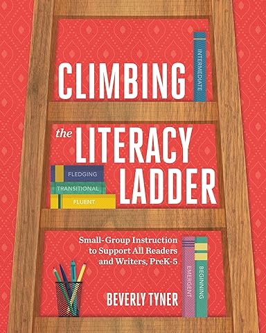 Climbing the Literacy Ladder: Small-Group Instruction to Support All Readers and Writers, PreK-5