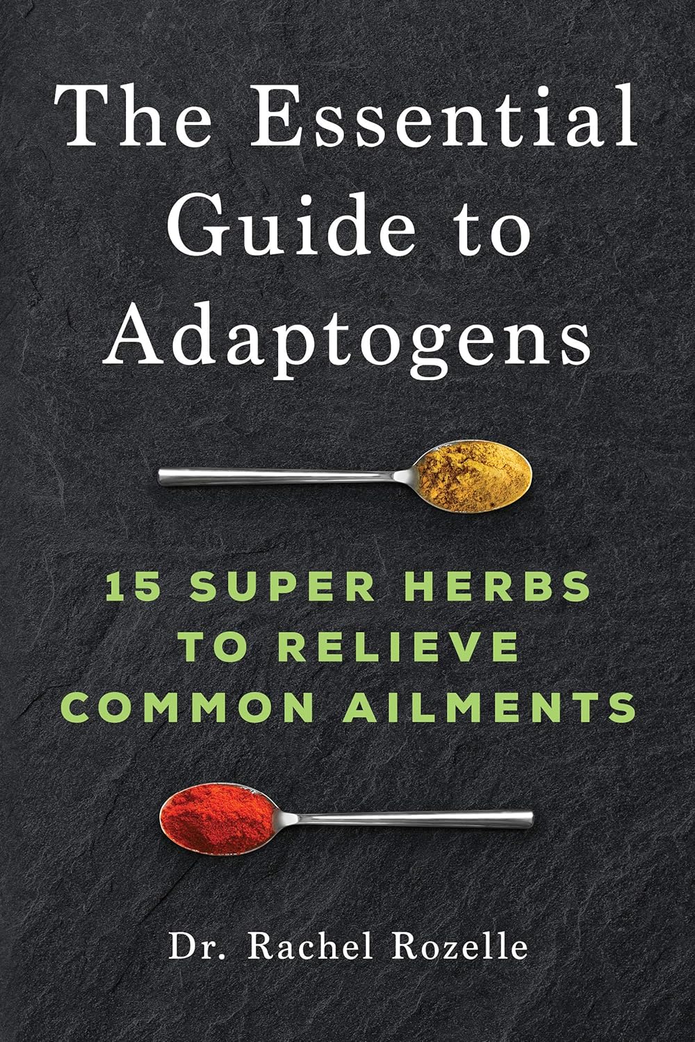 The Essential Guide to Adaptogens: 15 Super Herbs to Relieve Common ...