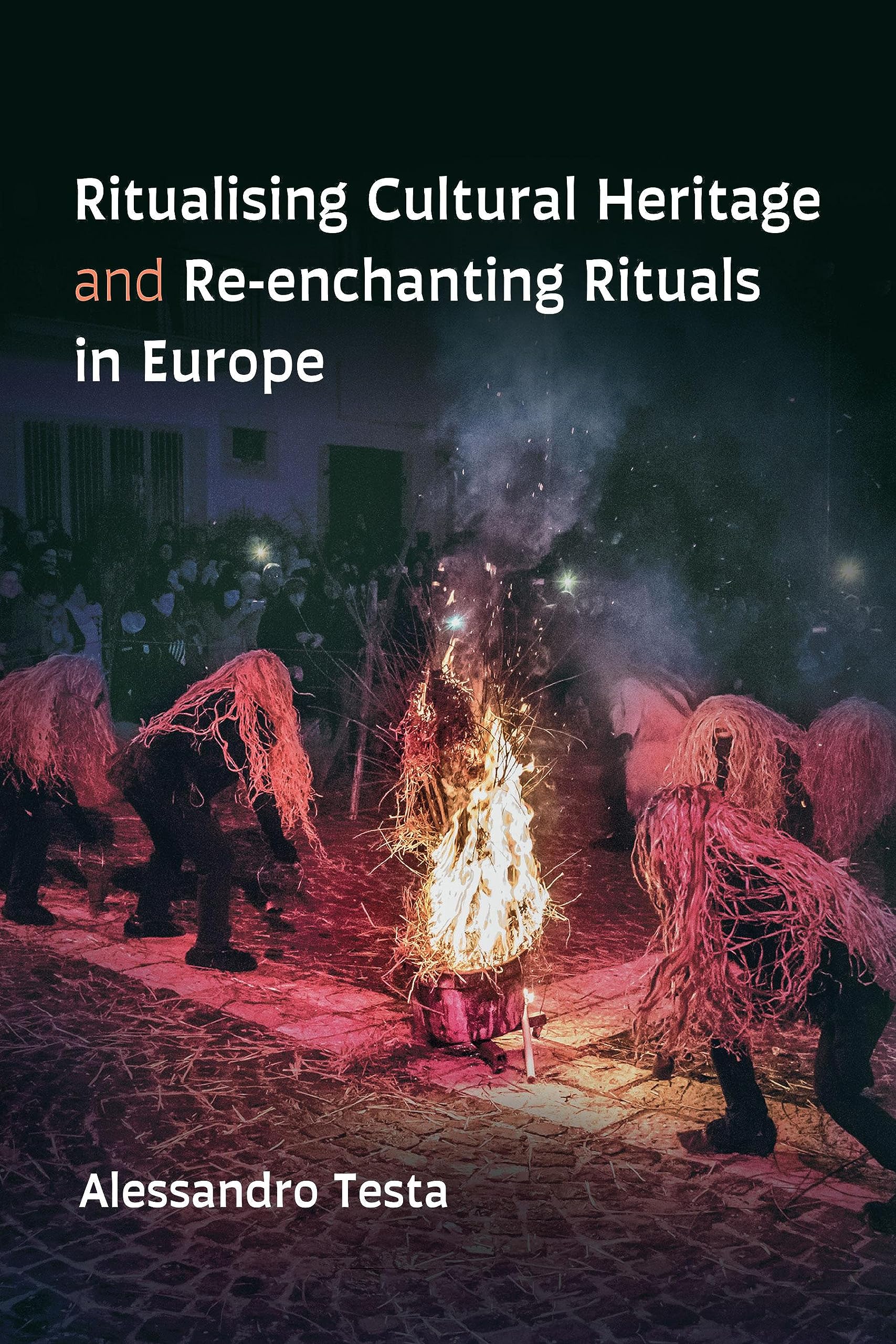 Ritualising Cultural Heritage and Re-enchanting Rituals in Europe