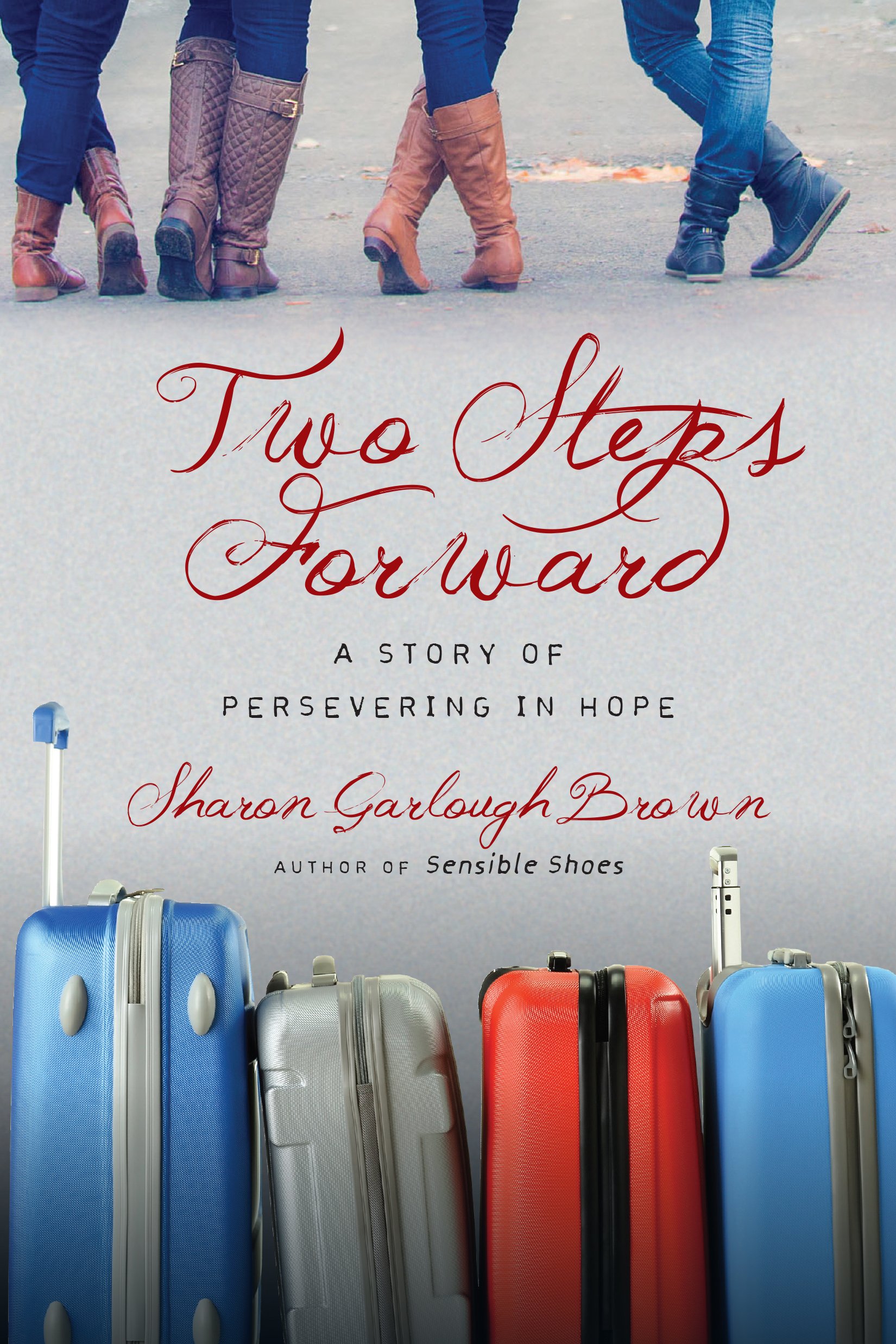 Two Steps Forward: A Story of Persevering in Hope (Sensible Shoes Book 2)