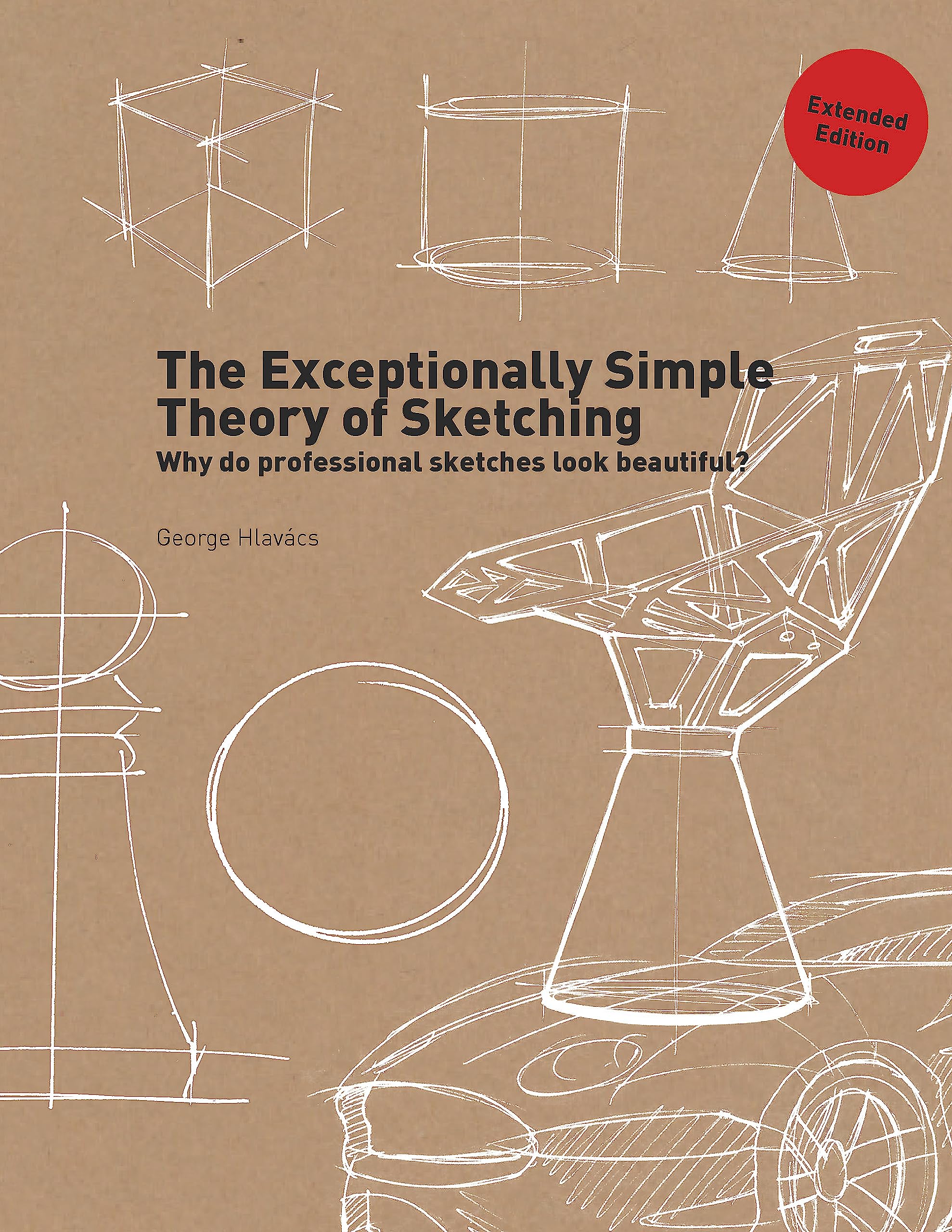 The Exceptionally Simple Theory Of Sketching (Extended Edition): Why Do Professional Sketches Look Beautiful?