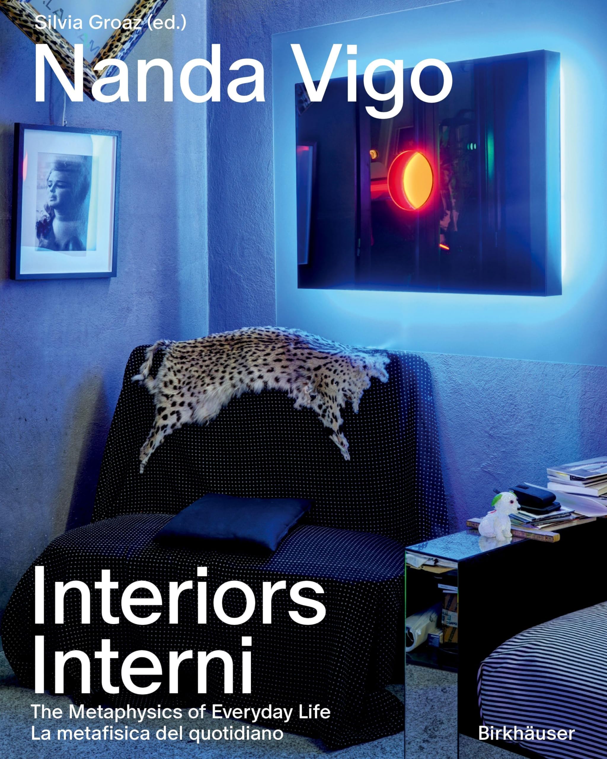 Nanda Vigo’s Interiors / Gli interni di Nanda Vigo: The Metaphysics of Everyday Life / La metafisica del quotidiano