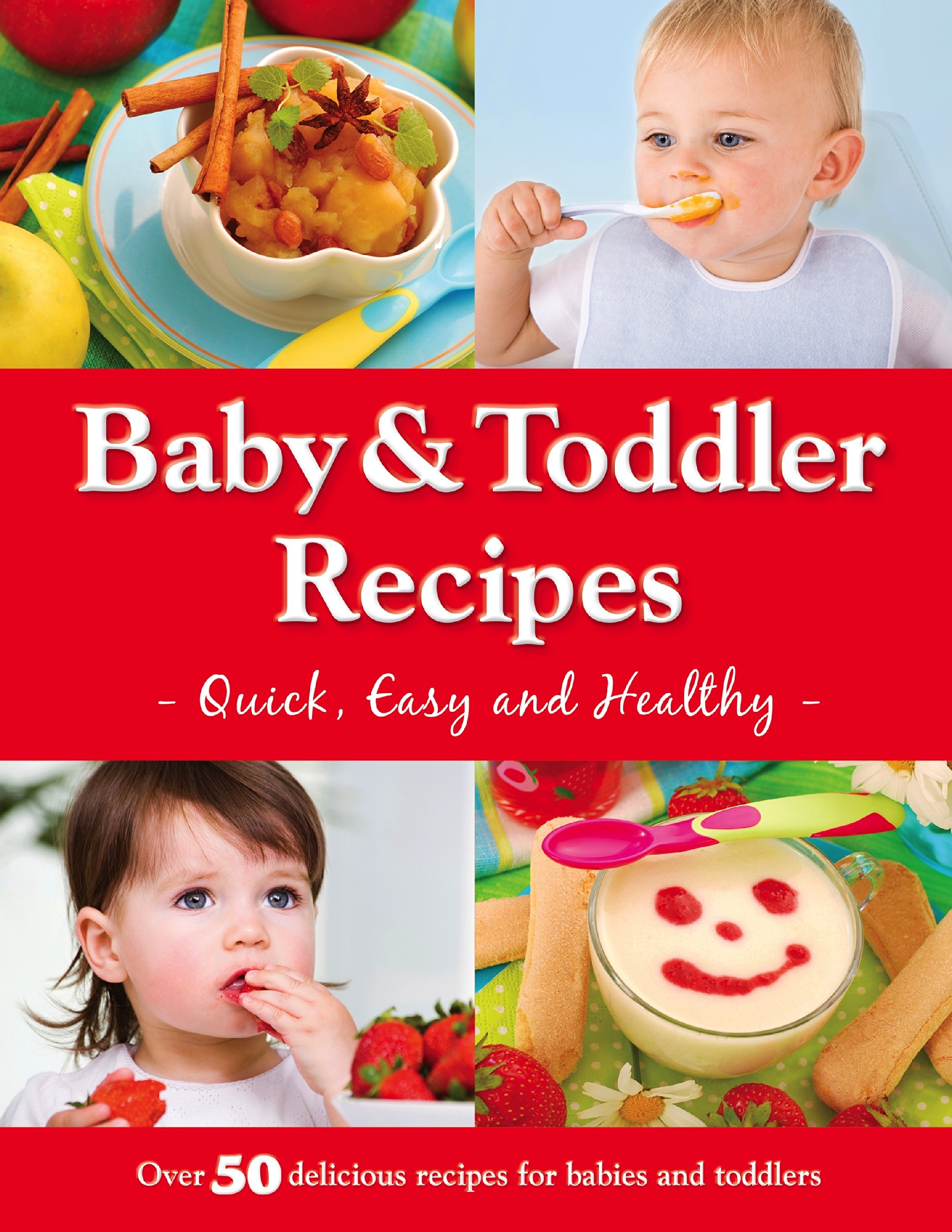 Baby and Toddler Recipes: Quick, Easy and Healthy! (Baby & Toddler)