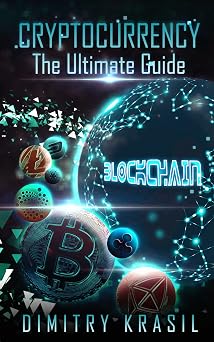Cryptocurrency Your Ultimate Guide to Understanding the Exciting New Cryptocurrency Revolution of Blockchain, Smart Contracts, ICO, and the Future of ... Everything you need to know to Make money