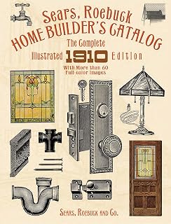 Sears Roebuck 1910 Home Builder's Catalog: Complete Illustrated Edition - Vintage American Home Designs Book