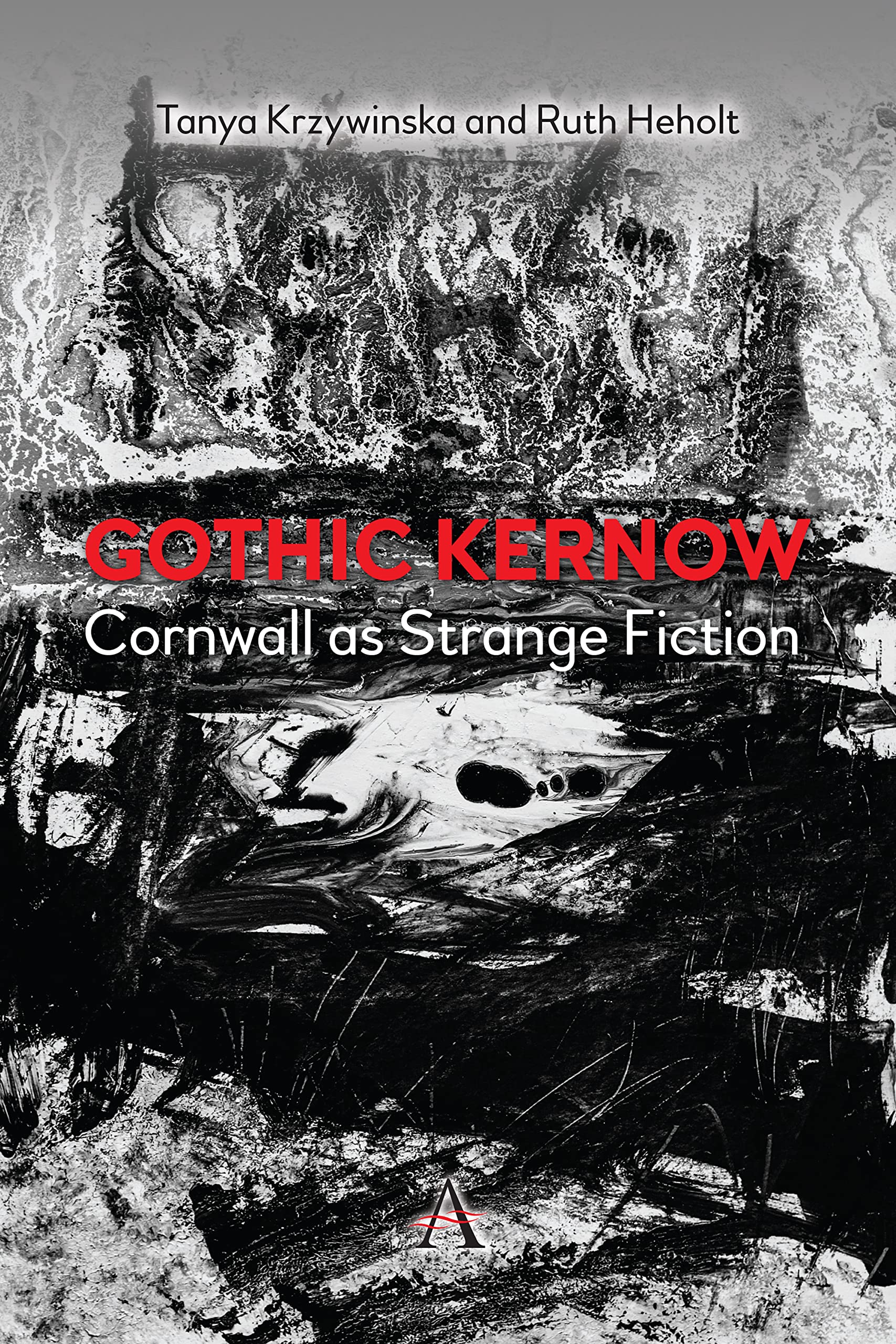 Gothic Kernow: Cornwall as Strange Fiction (Anthem Studies in Gothic Literature Book 1)