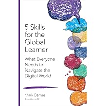 5 Skills for the Global Learner What Everyone Needs to Navigate the Digital World Corwin Connected Educators Series