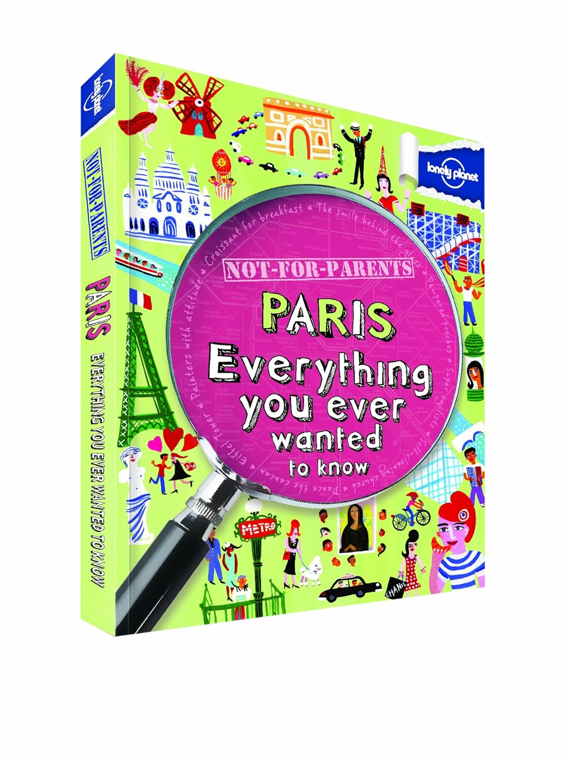 Lonely Planet Not for Parents Paris: Everything You Ever Wanted to Know      Paperback – January 1, 2011