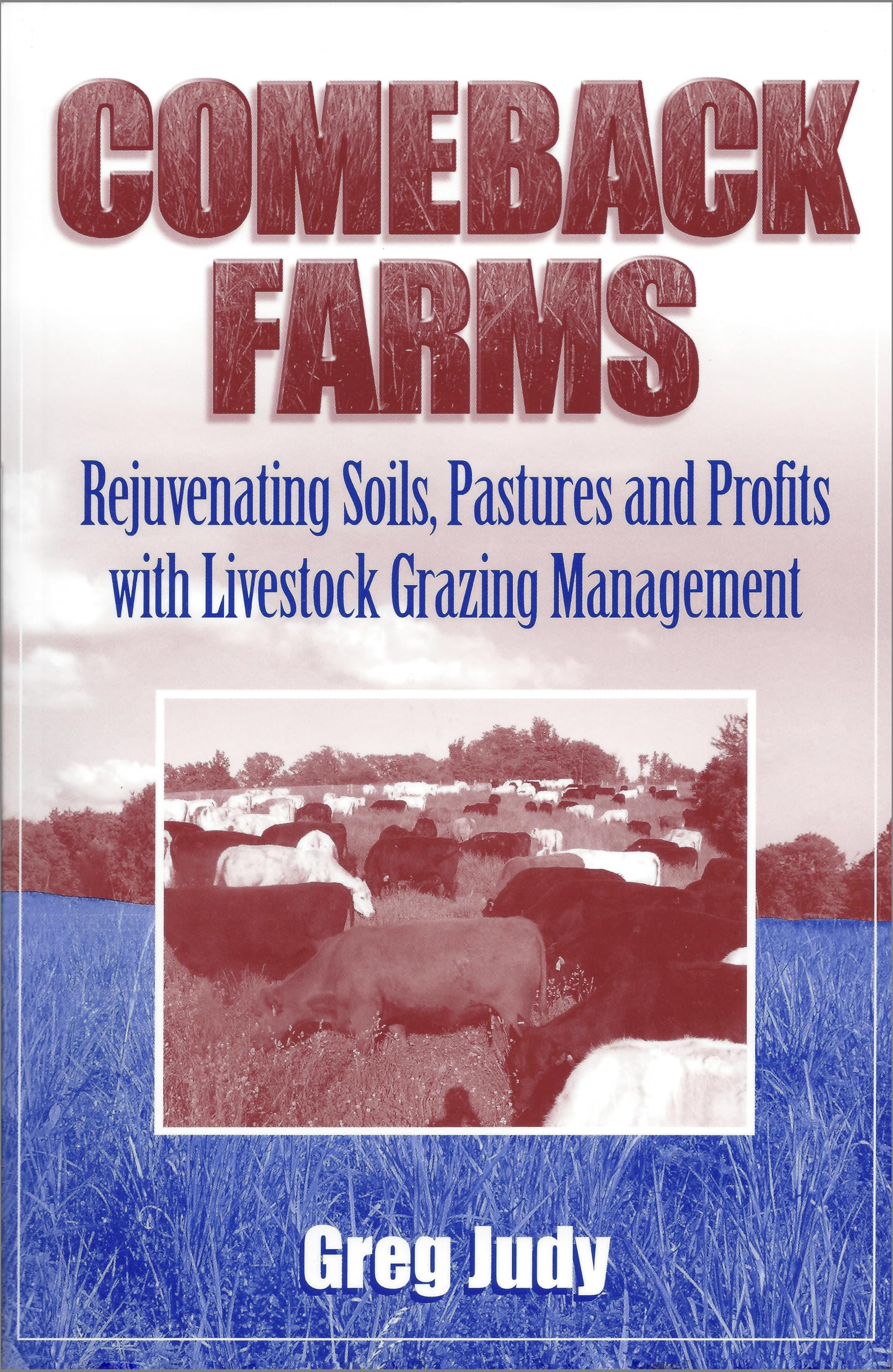 Comeback Farms: Rejuvenating Soils, Pastures and Profits with Livestock Grazing Management