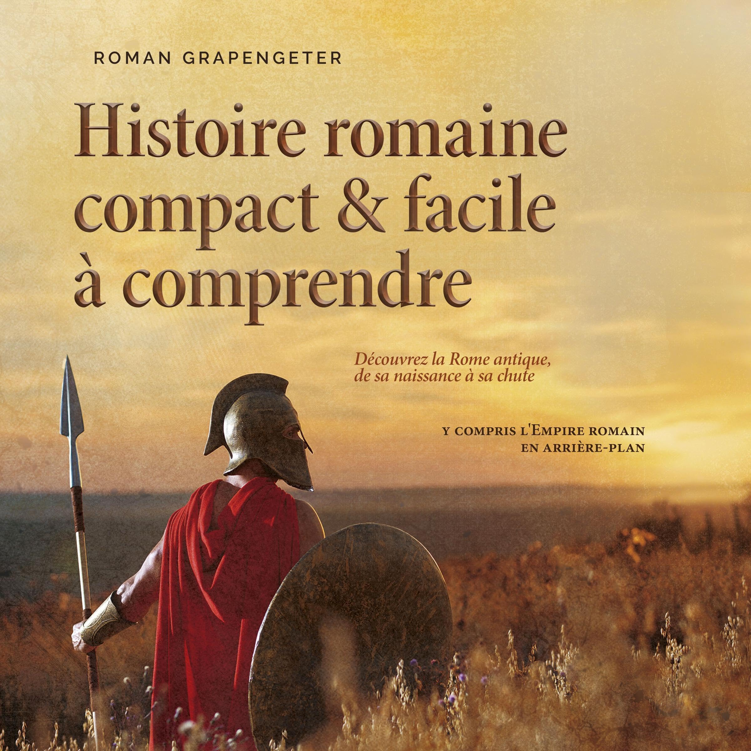 Histoire romaine compact & facile à comprendre: Découvrez la Rome antique, de sa naissance à sa chute, y compris l'Empire romain en arrière-plan