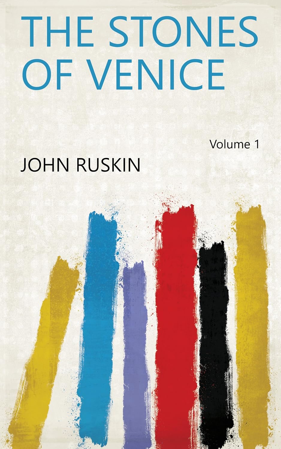 The Stones of Venice Volume 1
