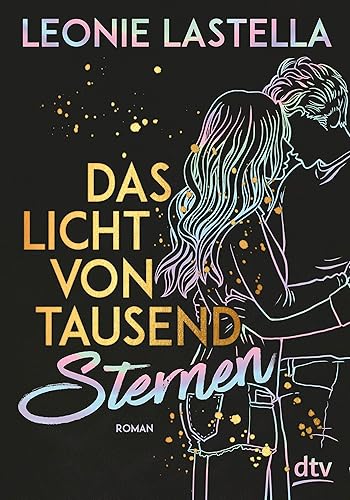 Das Licht von tausend Sternen: Geschichten zum Verlieben – Das perfekte Geschenk zum Valentinstag