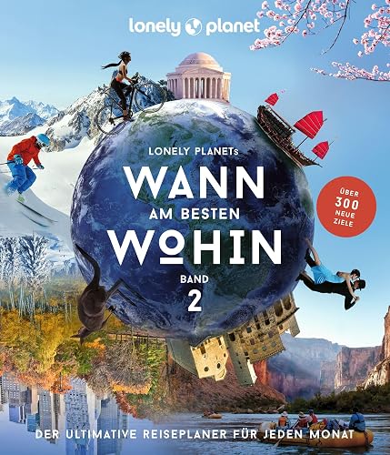 LONELY PLANET Bildband Wann am besten wohin 2: Der ultimative Reiseplaner für jeden Monat