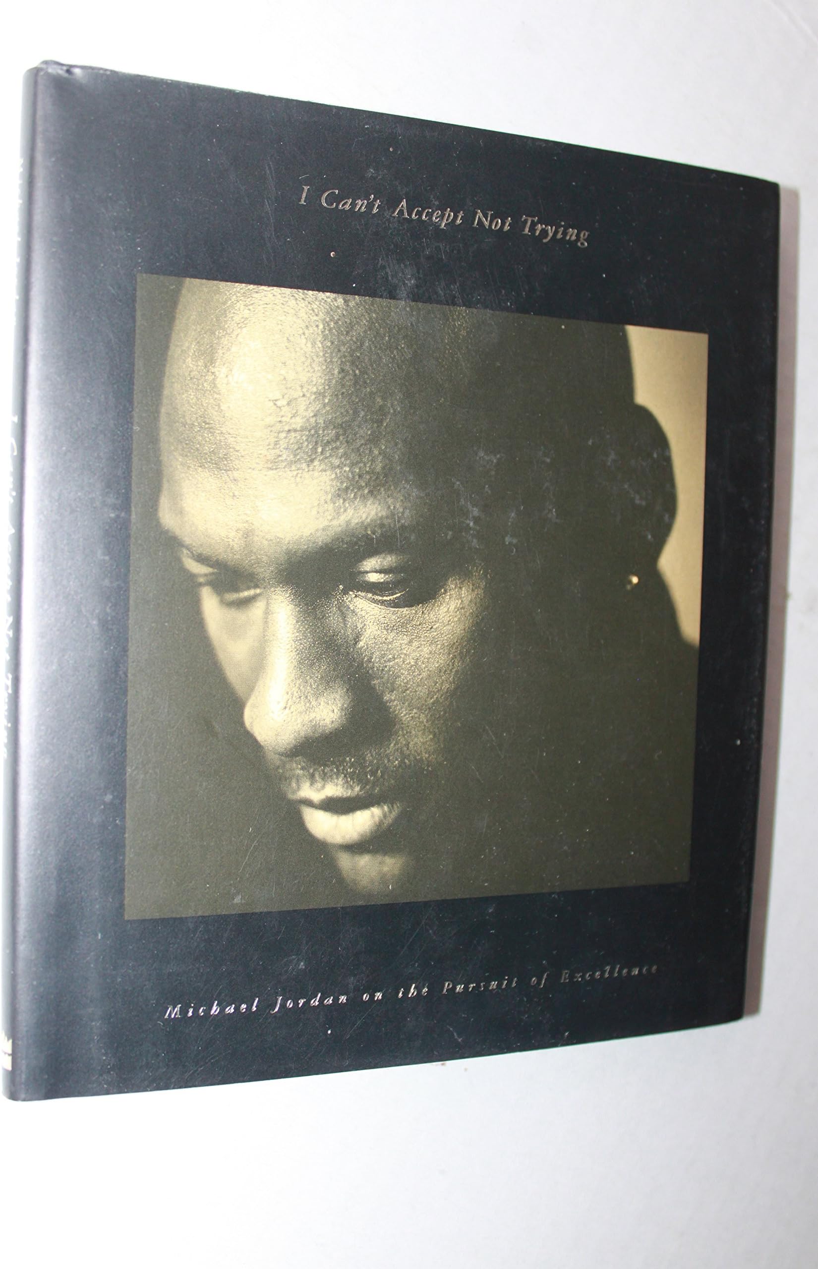 I Can't Accept Not Trying: Michael Jordan on the Pursuit of Excellence