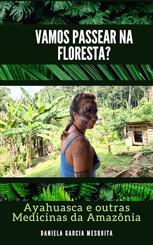 Vamos passear na floresta?: Ayahuasca e outras medicinas da Amazônia